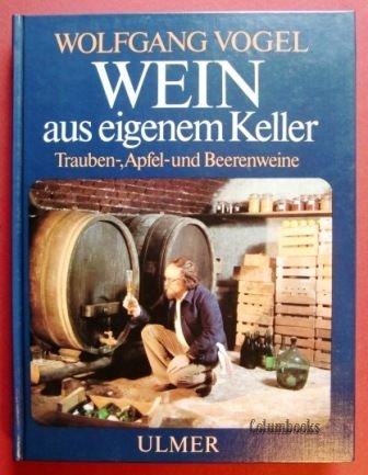 Wein aus eigenem Keller. Trauben-, Apfel-und Beerenweine. 2. Auflage. Books