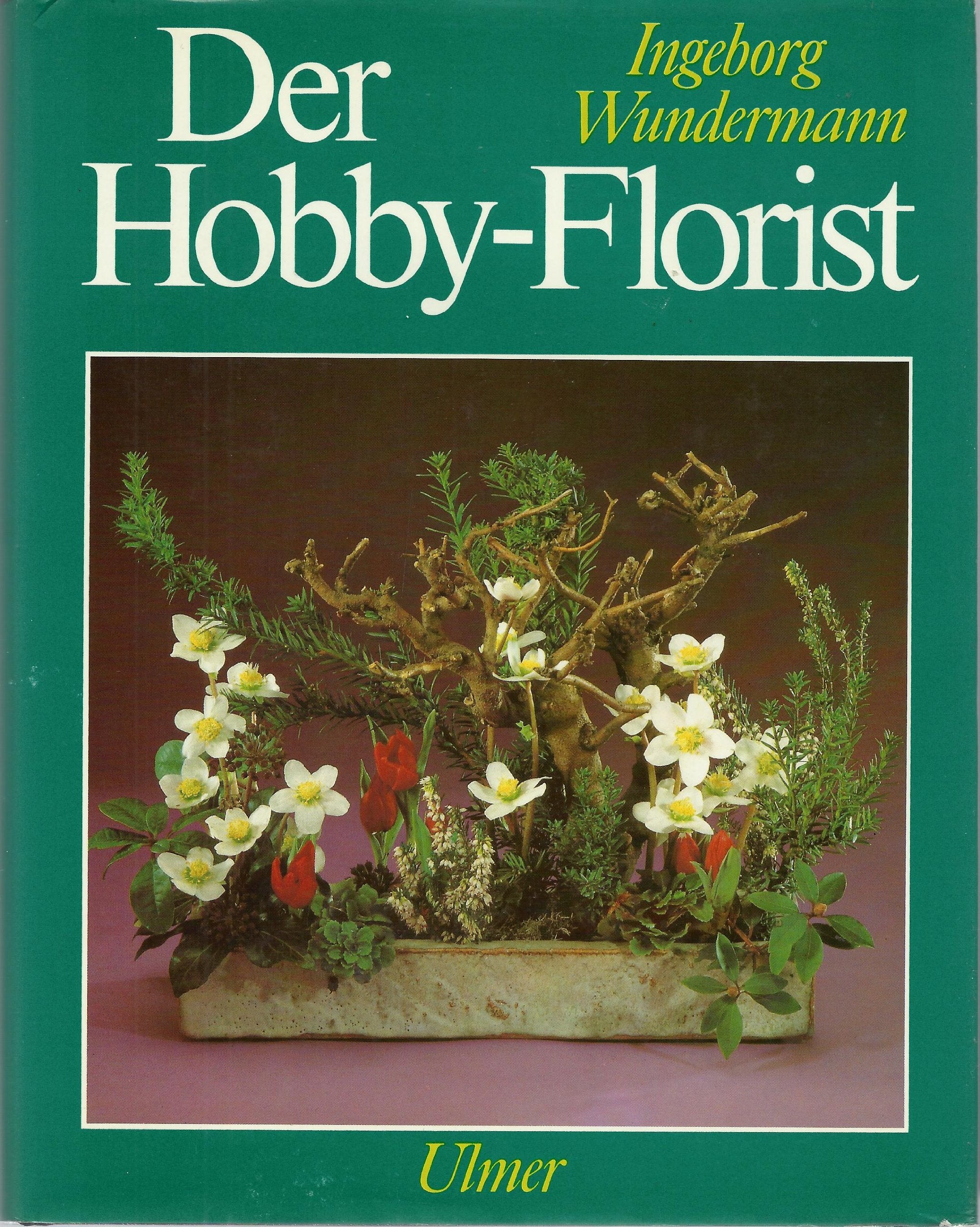 Der Hobby-Florist. Eine umfassende Anleitung für klassisches und modernes Gestalten Leisure, Home & Garden