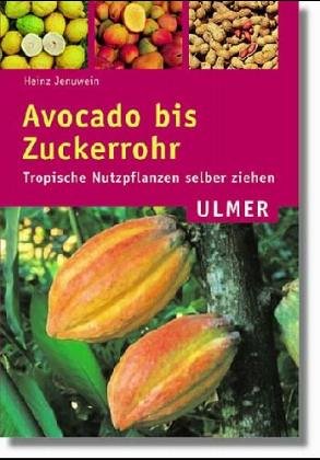 Avocado bis Zuckerrohr: Tropische Nutzpflanzen selber ziehen (Ulmer Taschenbücher) Garden & Plants