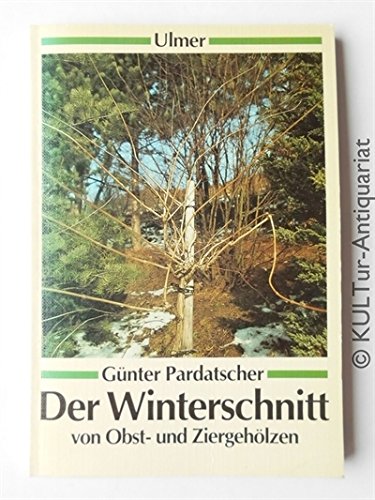 Der Winterschnitt von Obst- und Ziergehölzen (Ulmer Taschenbücher) Natural Sciences