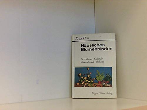 Häusliches Blumenbinden : Steckschalen, Gebinde, Vasenschmuck, Ikebana. Books