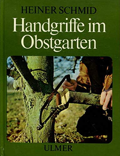 Handgriffe im Obstgarten: Arbeitsanleitungen in Bildern Natural Sciences