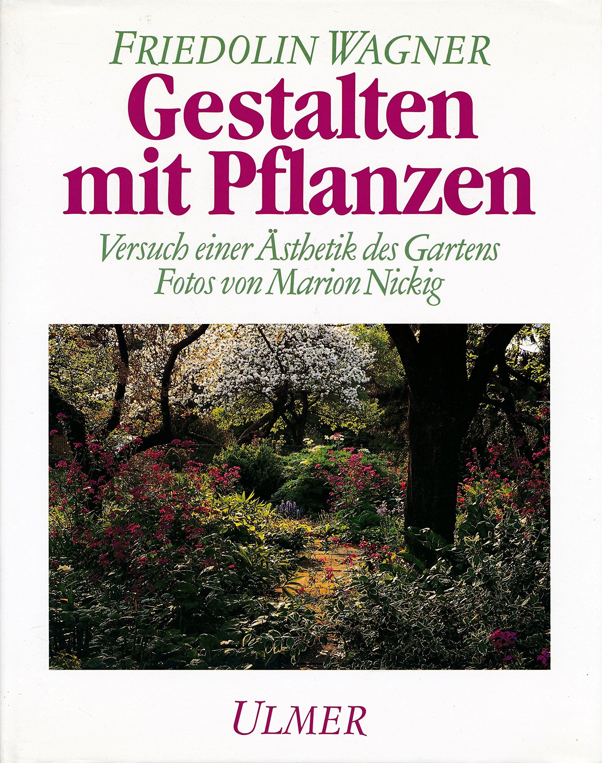 Gestalten mit Pflanzen: Versuch einer Ästhetik des Gartens Garden & Plants
