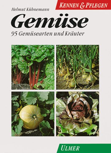 Gemüse: 95 Gemüsearten und Kräuter aus naturgemässem Anbau (Kennen & Pflegen) Garden & Plants