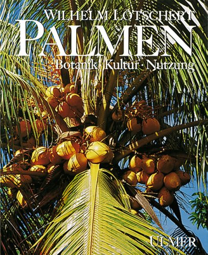 Palmen: Botanik, Kultur, Nutzung Garden & Plants