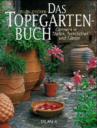 Das Topfgartenbuch: Gärtnern in Töpfen, Terrakotten und Kübeln Garden & Plants