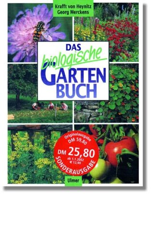 Das biologische Gartenbuch: Gemüse, Obst, Blumen, Rasen auf biologisch-dynamischer Grundlage Garden & Plants