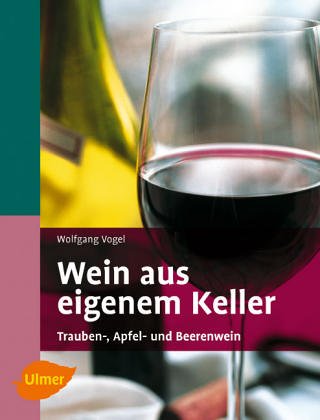 Wein aus eigenem Keller: Trauben-, Apfel- und Beerenweine Garden & Plants