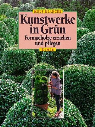 Kunstwerke in Grün: Formgehölze erziehen und pflegen Books