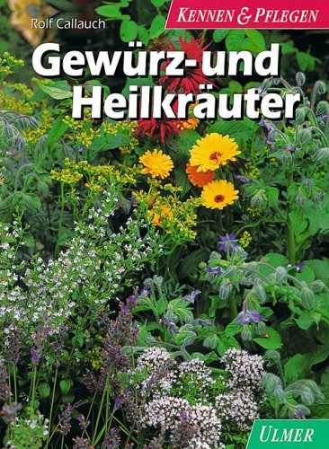 Gewürz- und Heilkräuter: Die Gartenkultur der Duft-, Heil- und Würzpflanzen und ihre Anwendung (Kennen & Pflegen) Garden & Plants