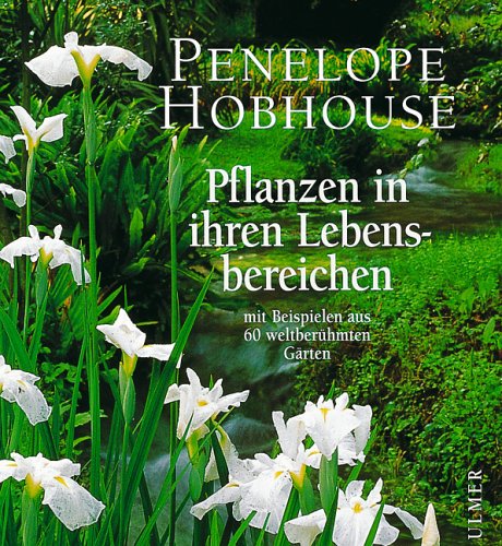 Pflanzen in ihren Lebensbereichen: Mit Beispielen aus 60 weltbekannten Gärten Garden & Plants