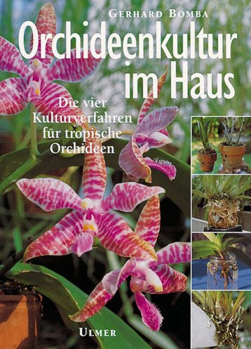 Orchideenkultur im Haus: Die vier Kulturverfahren für tropische Orchideen (Pflanzen-Monographien) Garden & Plants