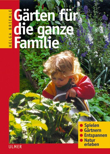 Gärten für die ganze Familie: Spielen, Gärtnern, Entspannen, Natur erleben Leisure, Home & Garden