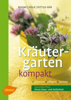 Kräutergarten kompakt: Pflanzen, pflegen, kochen Garden & Plants