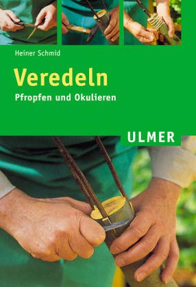 Veredeln: Propfen und Okulieren (Ulmer Taschenbücher) Garden & Plants