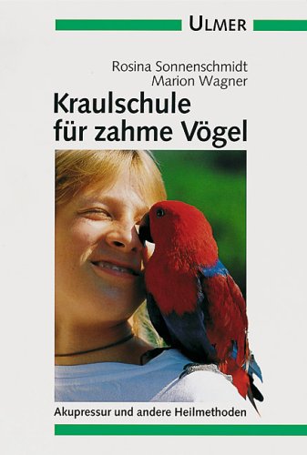 Kraulschule für zahme Vögel: Akkupressur und andere Heilmethoden (Ulmer Taschenbücher) Medicine
