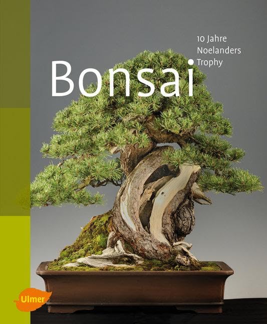 Bonsai: 10 Jahre Noelanders Trophy. Bonsai Association Belgium (Hrsg.) Garden & Plants