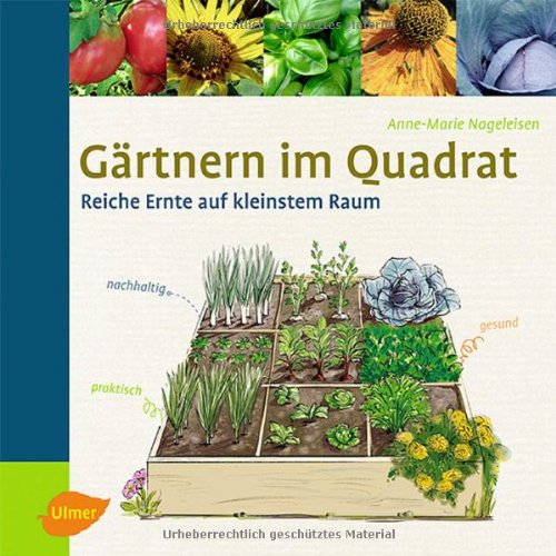 Gärtnern im Quadrat: Reiche Ernte auf kleinstem Raum Garden & Plants