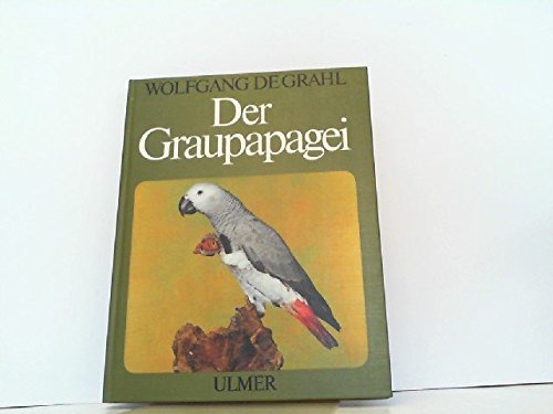 Der Graupapagei: Pflege, Zucht und Zähmung - Eine Chronik aus 100 Jahren book
