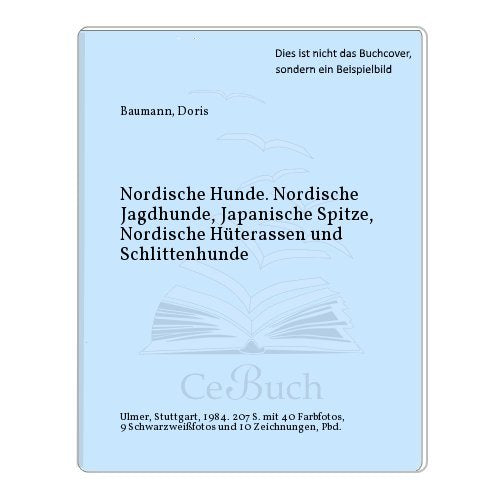 Nordische Hunde. Nordische Jagdhunde, Japanische Spitze, Nordische Hüterassen und Schlittenhunde Natural Sciences