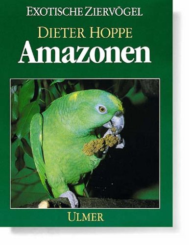 Amazonen: Die Arten und Rassen, ihre Haltung und Zucht (Exotische Ziervögel) Natural Sciences
