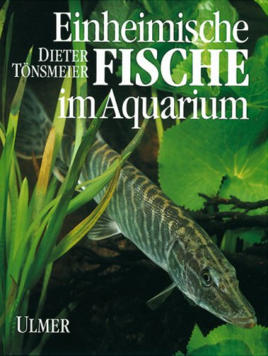 Einheimische Fische im Aquarium: Die Tier- und Pflanzenwelt des Süsswassers Natural Sciences