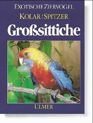 Grosssittiche: Haltung, Verhalten, Zucht (Exotische Ziervögel) Natural Sciences