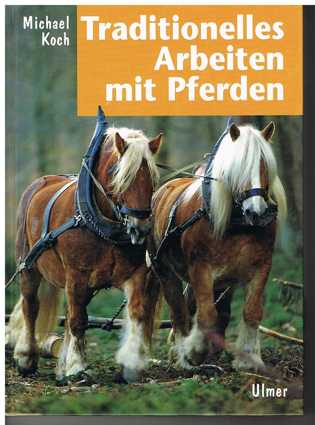 Traditionelles Arbeiten mit Pferden: In Feld und Wald Natural Sciences