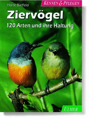 Ziervögel: 120 Arten und ihre Haltung (Kennen & Pflegen) Pets