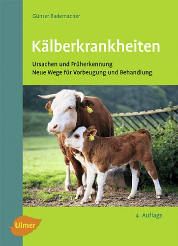 Kälberkrankheiten: Ursachen und Früherkennung, neue Wege für Vorbeugung und Behandlung Natural Sciences