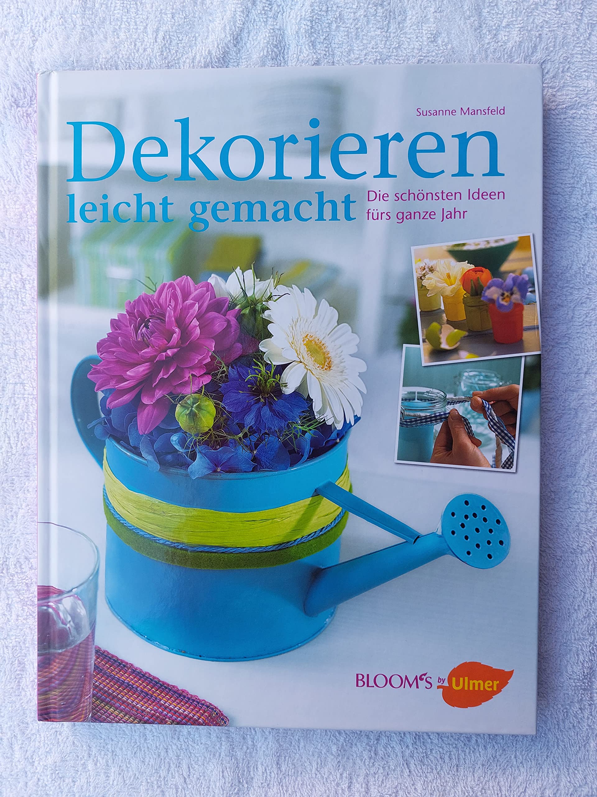 Dekorieren leicht gemacht: Die schönsten Ideen fürs ganze Jahr (Selbermachen) Hobbies & Crafts