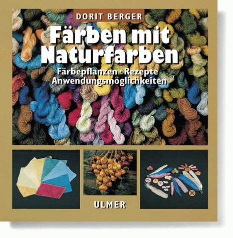 Färben mit Naturfarben: Färbepflanzen, Rezepte, Anwendungsmöglichkeiten Hobbies & Crafts