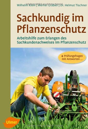 Sachkundig im Pflanzenschutz: Arbeitshilfe zum Erlangen des Sachkundenachweises im Pflanzenschutz Natural Sciences