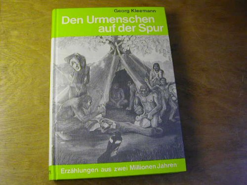 Den Urmenschen auf der Spur : Erzählungen aus 2 Millionen Jahren. Books