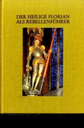 Der heilige Florian als Rebellenführer. Eine unheilige Legende Books