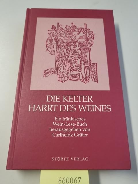 Die Kelter harrt des Weines. Ein fränkisches Wein- Lese- Buch Leisure, Home & Garden