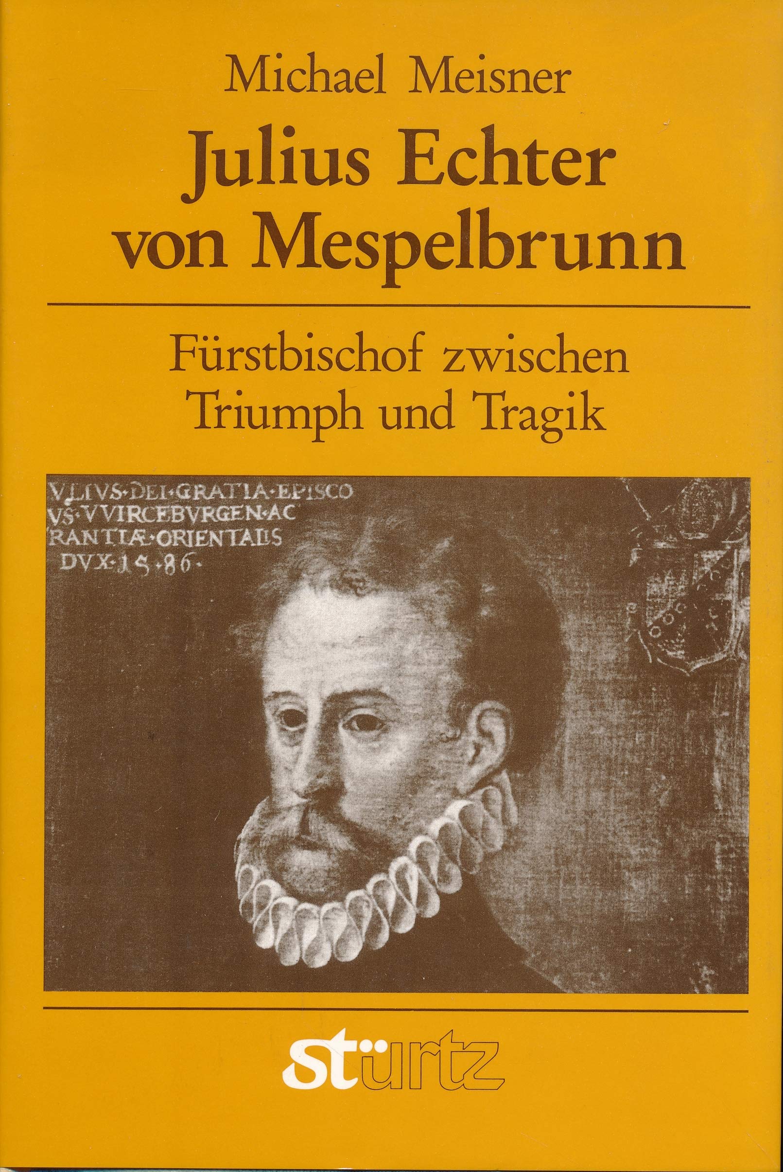 Julius Echter von Mespelbrunn. Fürstbischof zwischen Triumph und Tragik Religion & Esotericism