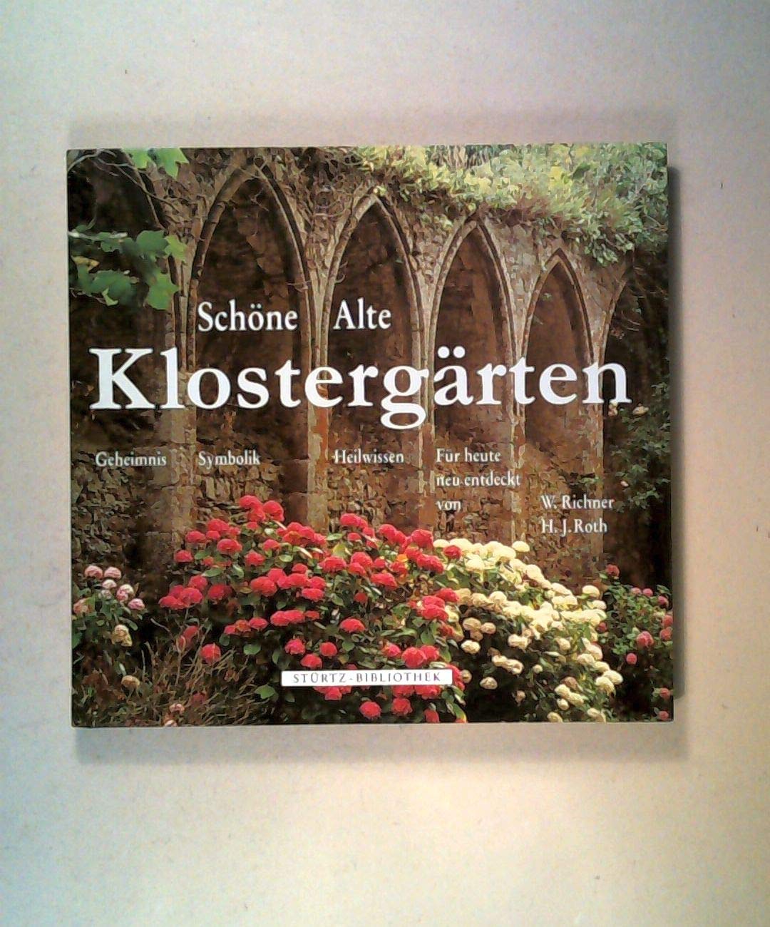 Schöne alte Klostergärten. Geheimnis, Symbolik und Heilwissen für heute neu entdeckt Garden & Plants