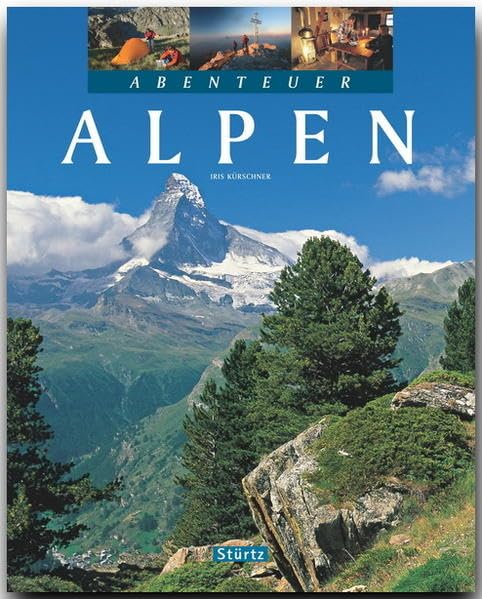 Abenteuer Alpen: Ein Bildband mit über 240 Bildern auf 128 Seiten - STÜRTZ Verlag Leisure, Home & Garden