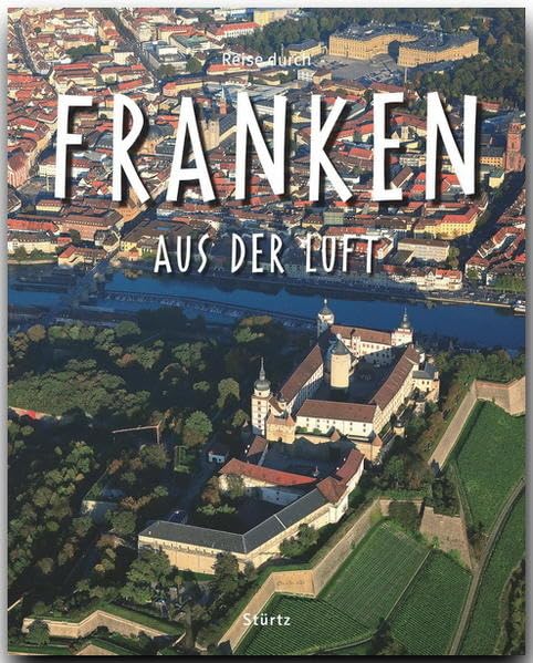 Reise durch Franken aus der Luft: Ein Bildband mit über 160 Bildern auf 140 Seiten - STÜRTZ Verlag Leisure, Home & Garden