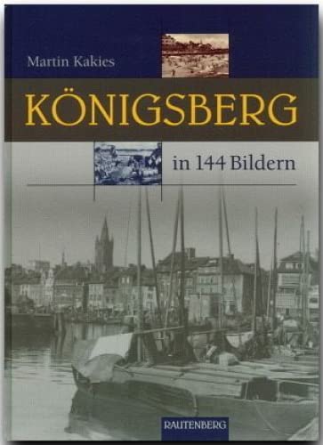 KÖNIGSBERG: Heimat in 144 Bildern - RAUTENBERG Verlag (Rautenberg - In 144 Bildern) Leisure, Home & Garden