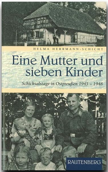 Eine Mutter und sieben Kinder: Schicksalstage in Ostpreußen 1945-1948 Personalities