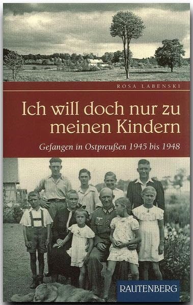Ich will doch nur zu meinen Kindern: Gefangen in Ostpreußen 1945 bis 1948 Personalities