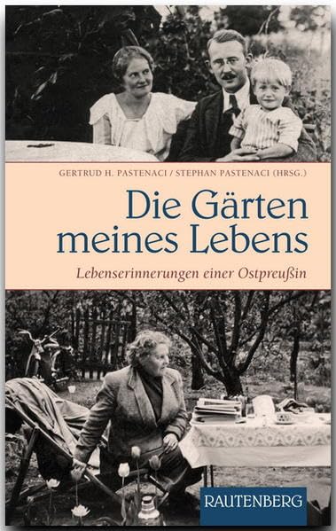 Die Gärten meines Lebens: Lebenserinnerungen einer Ostpreußin (Rautenberg - Erzählungen/Anthologien) Personalities