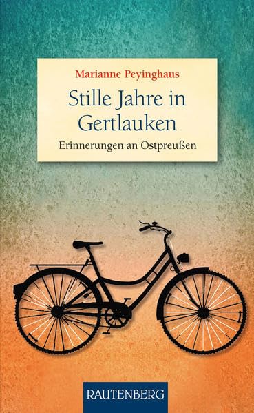 Stille Jahre in Gertlauken: Erinnerungen an Ostpreußen (Rautenberg - Erzählungen/Anthologien) Classics