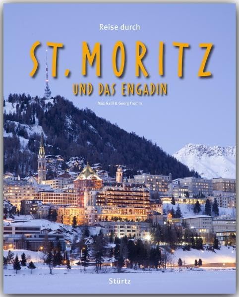 Reise durch St. Moritz und das Engadin: Ein Bildband mit über 180 Bildern auf 140 Seiten - STÜRTZ Verlag Leisure, Home & Garden
