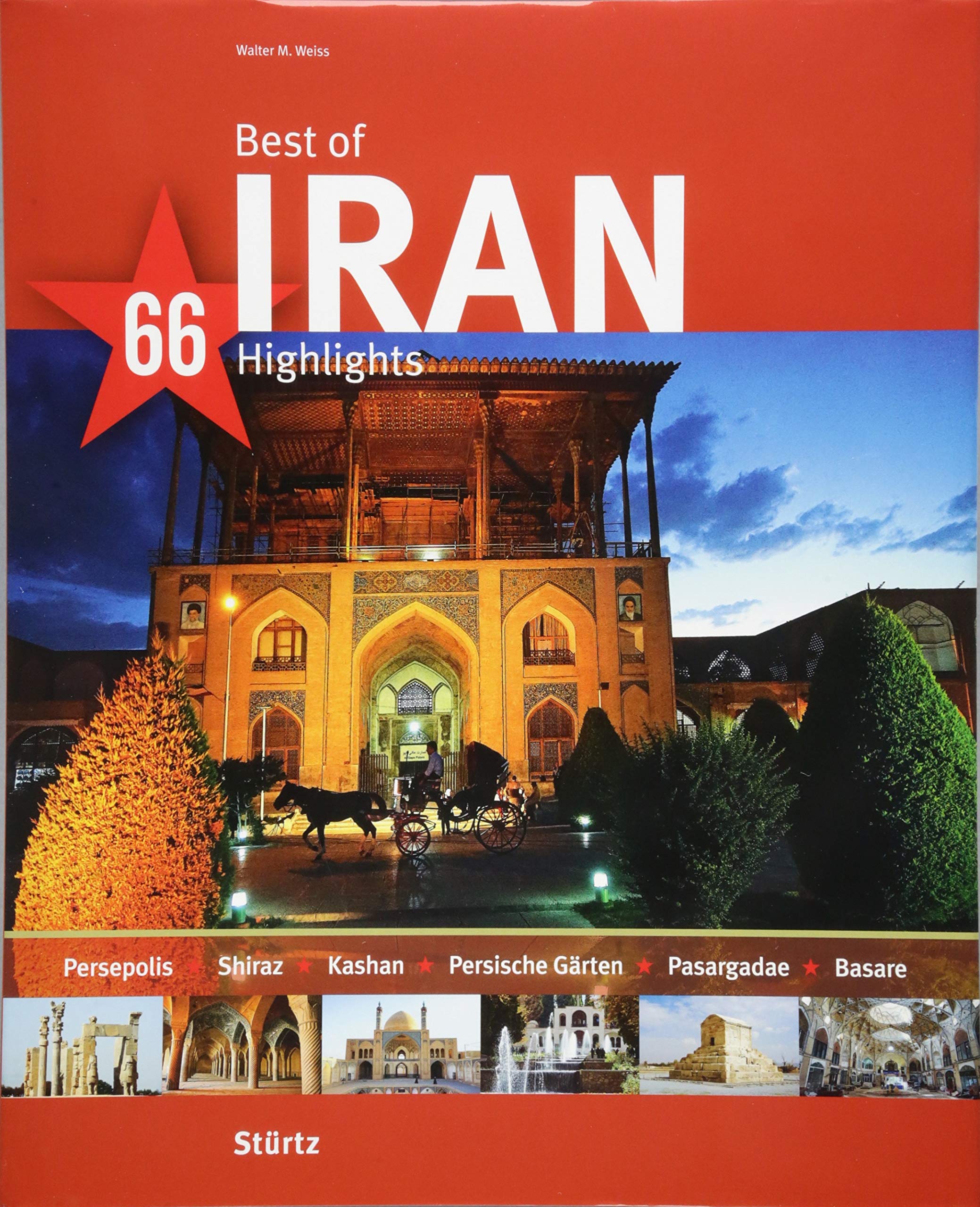 Best of Iran - 66 Highlights: Ein Bildband mit über 210 Bildern auf 140 Seiten - STÜRTZ Verlag (Best of - 66 Highlights) Leisure, Home & Garden