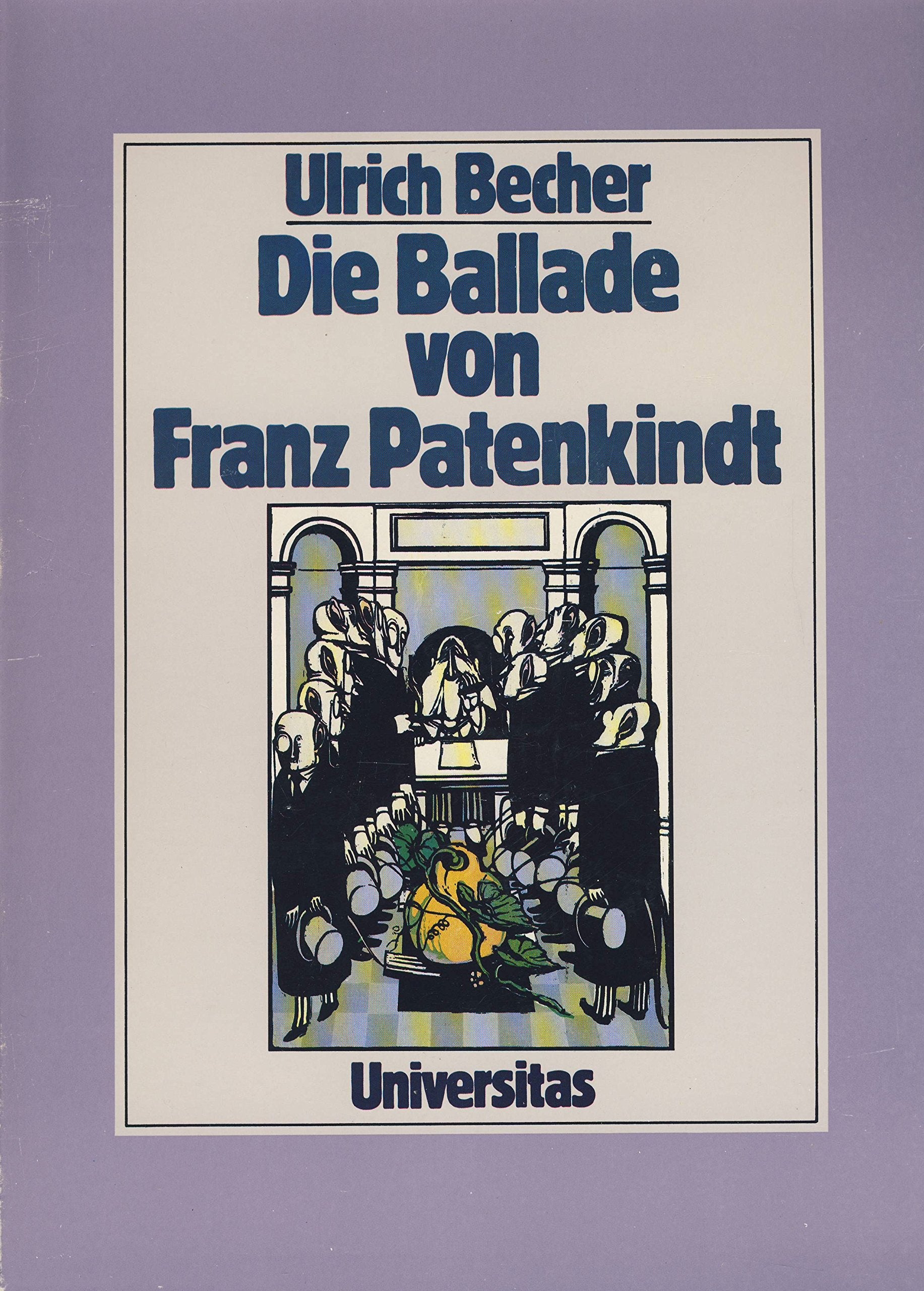 Die Ballade von Franz Patenkindt: Romanze von einem deutschen Patenkind des François Villon in fünfzehn Bänkelsängen Business & Technology