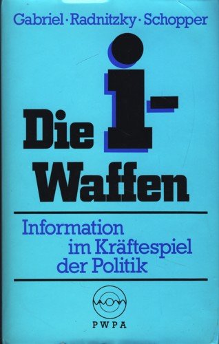 Die i-Waffen: Information im Kräftespiel d. Politik Media & Communication