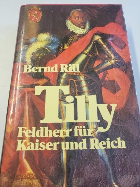 Tilly. Feldherr für Kaiser und Reich Politics & History